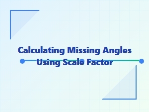 A Guide to Finding Missing Angles with a Scale Factor