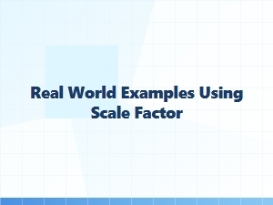 Using Scale Factor in Real-World Multiplication and Division