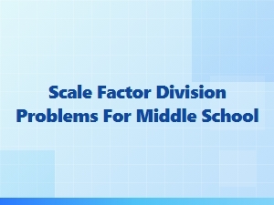 Scale Factor Division Word Problems